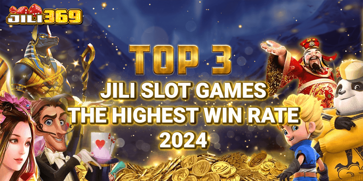 Top3 Jili Slot Games Own the Highest Win Rate 2024